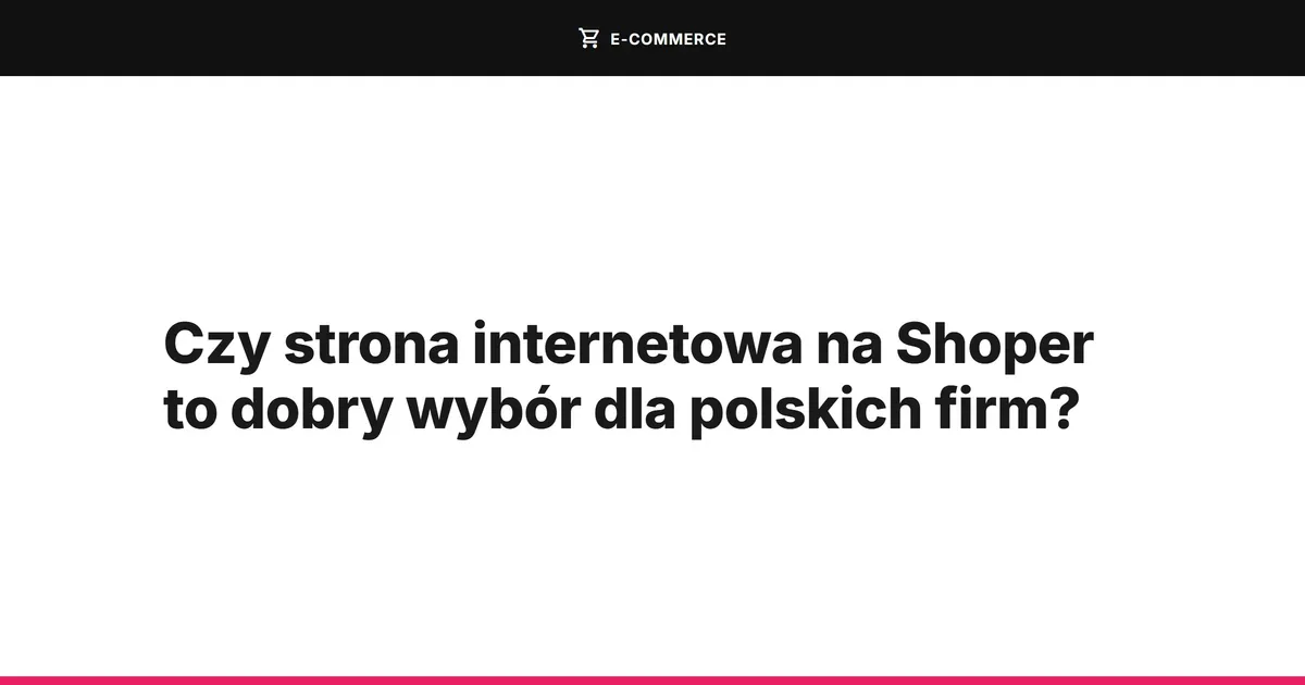 Czy strona internetowa na Shoper to dobry wybór dla polskich firm