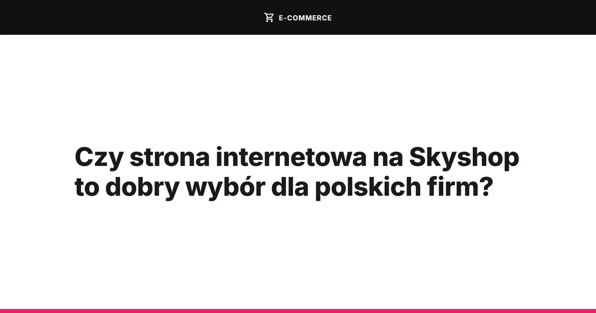 Czy strona internetowa na Skyshop to dobry wybór dla polskich firm