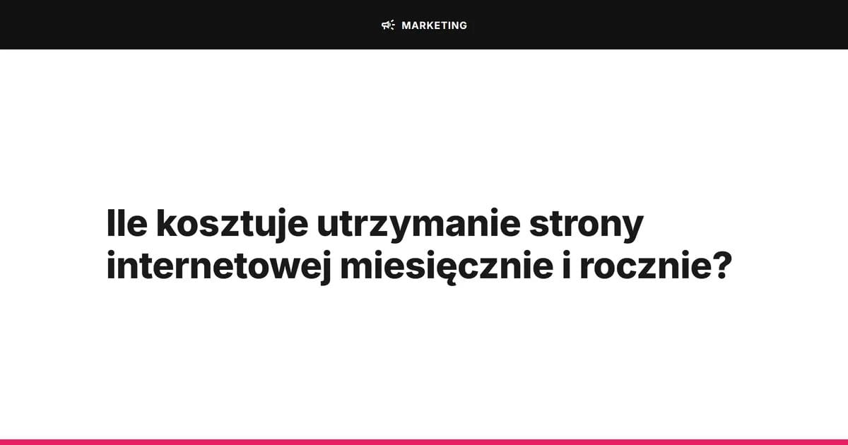 Ile kosztuje utrzymanie strony internetowej miesięcznie i rocznie
